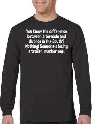 You Know The Difference Between a Tornado and Divorce in The South? Nothing! Someone’s Losing a Trailer, Number one. - Men's Adult Long Sleeve T-Shirt CP05 Black